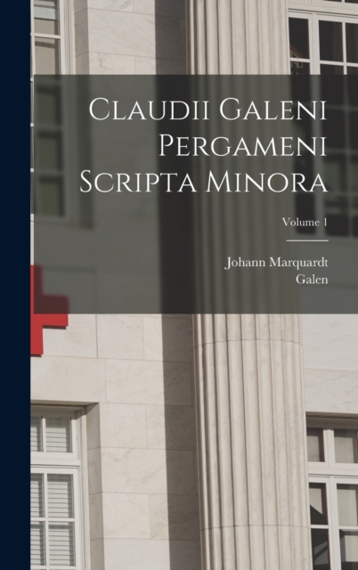 Claudii Galeni Pergameni Scripta Minora; Volume 1, Hardback Book