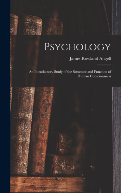 Psychology : An Introductory Study of the Structure and Function of Human Consciousness, Hardback Book