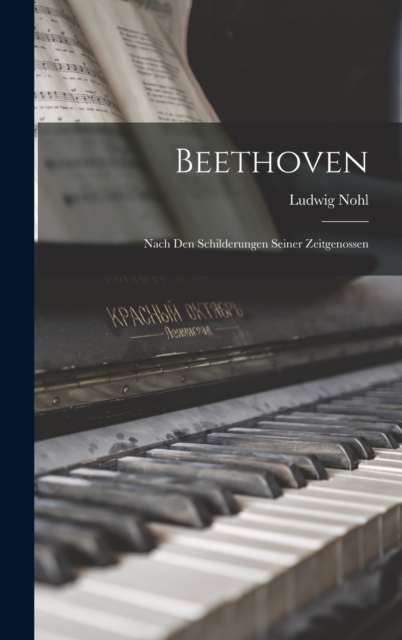 Beethoven : Nach Den Schilderungen Seiner Zeitgenossen, Hardback Book