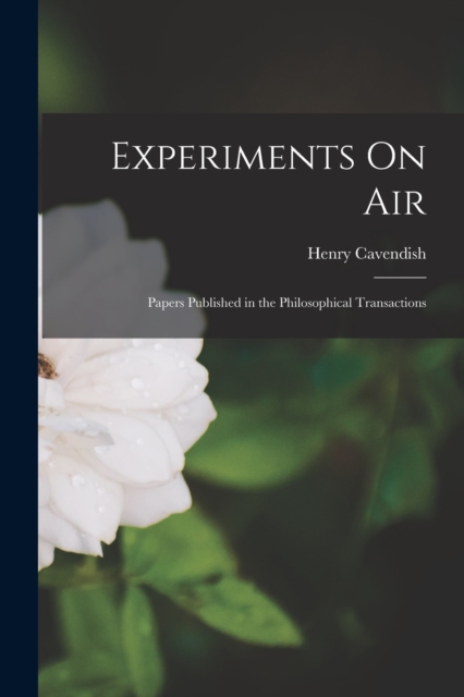 Experiments On Air : Papers Published in the Philosophical Transactions, Paperback / softback Book