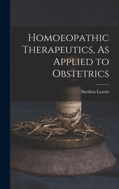 Homoeopathic Therapeutics, As Applied to Obstetrics, Hardback Book