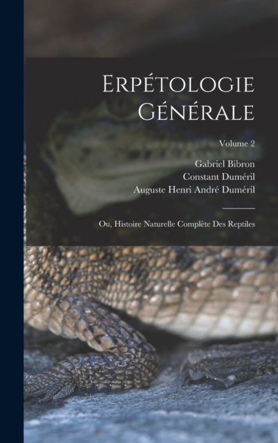 Erpetologie Generale : Ou, Histoire Naturelle Complete Des Reptiles; Volume 2, Hardback Book