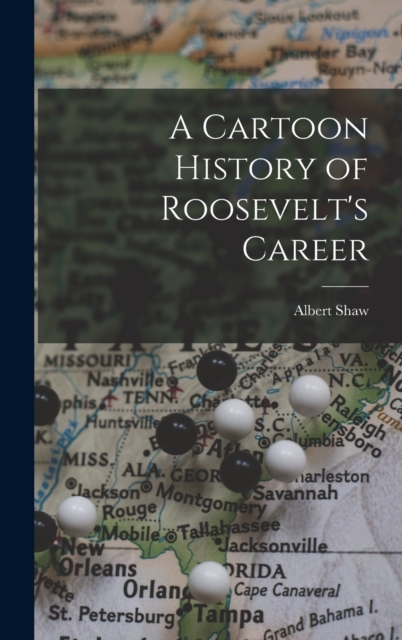 A Cartoon History of Roosevelt's Career, Hardback Book