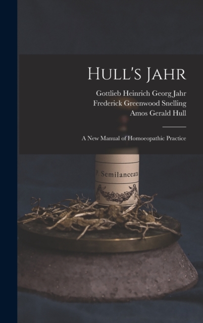 Hull's Jahr : A New Manual of Homoeopathic Practice, Hardback Book