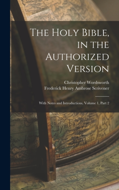The Holy Bible, in the Authorized Version : With Notes and Introductions, Volume 1, part 2, Hardback Book