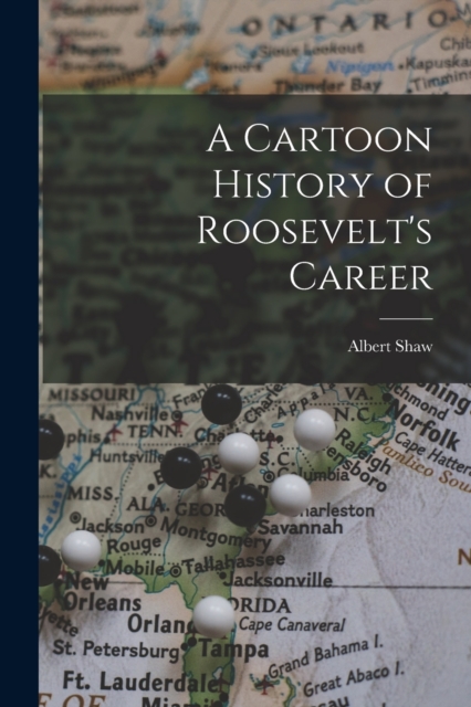 A Cartoon History of Roosevelt's Career, Paperback / softback Book