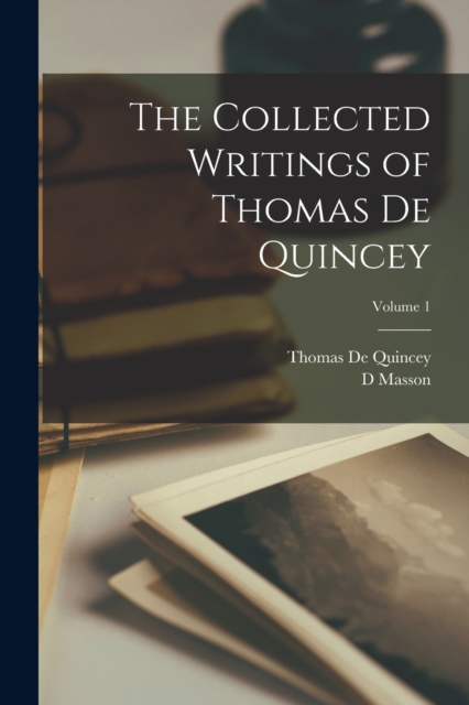 The Collected Writings of Thomas De Quincey; Volume 1, Paperback / softback Book