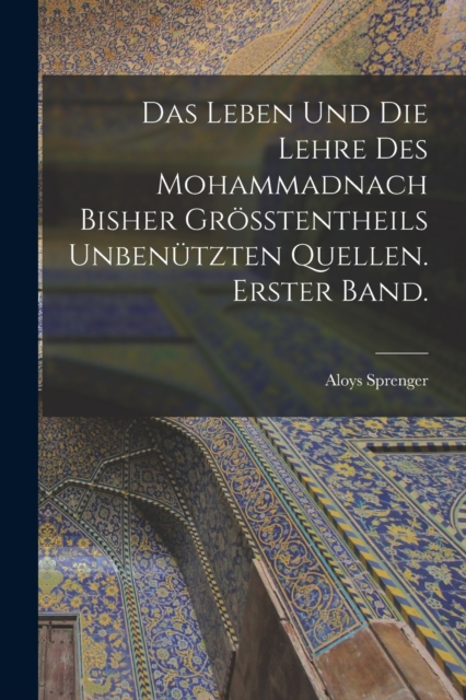 Das Leben und die Lehre des Mohammadnach bisher grosstentheils unbenutzten Quellen. Erster Band., Paperback / softback Book