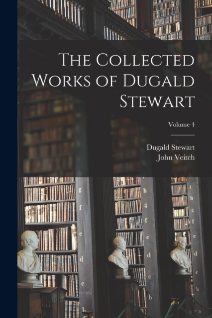 The Collected Works of Dugald Stewart; Volume 4, Paperback / softback Book