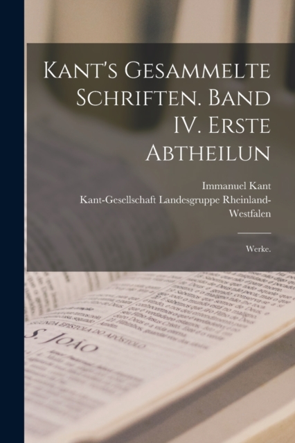 Kant's gesammelte Schriften. Band IV. Erste Abtheilun : Werke., Paperback / softback Book