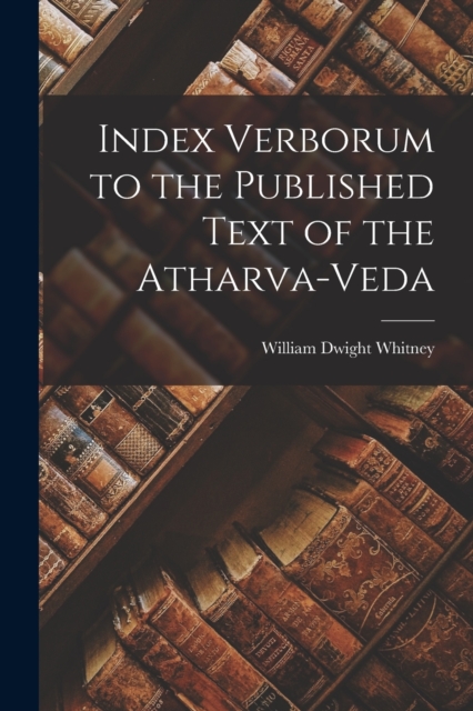 Index Verborum to the Published Text of the Atharva-veda, Paperback / softback Book