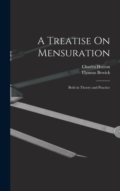 A Treatise On Mensuration : Both in Theory and Practice, Hardback Book