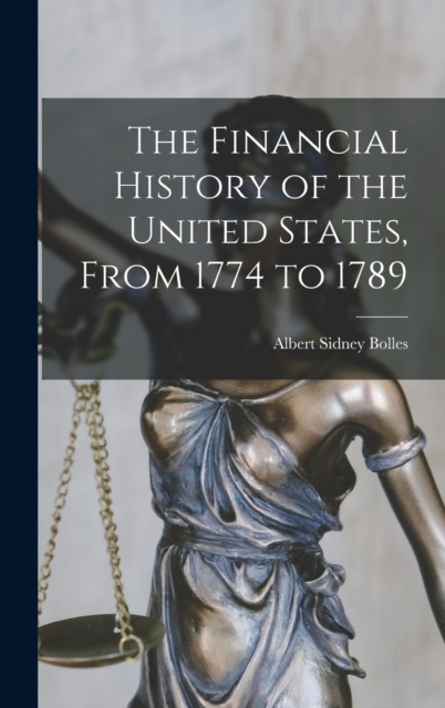 The Financial History of the United States, From 1774 to 1789, Hardback Book