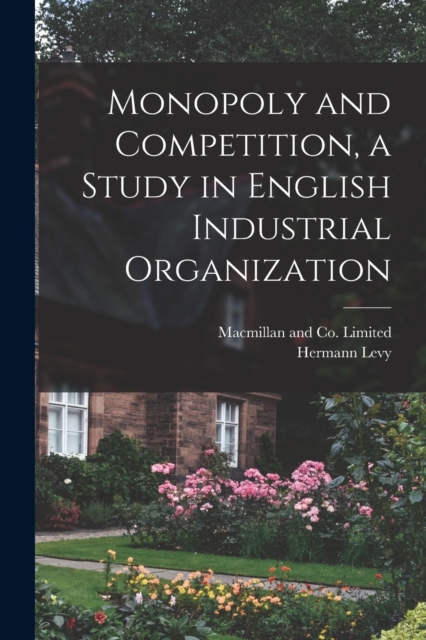 Monopoly and Competition, a Study in English Industrial Organization, Paperback / softback Book