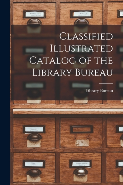 Classified Illustrated Catalog of the Library Bureau, Paperback / softback Book