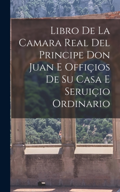Libro de la camara real del Principe Don Juan e officios de su casa e seruicio ordinario, Hardback Book