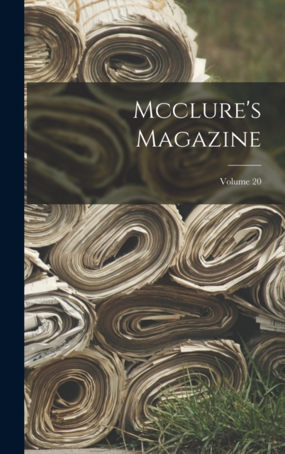Mcclure's Magazine; Volume 20, Hardback Book