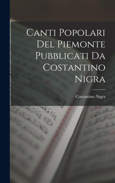 Canti Popolari Del Piemonte Pubblicati Da Costantino Nigra, Hardback Book