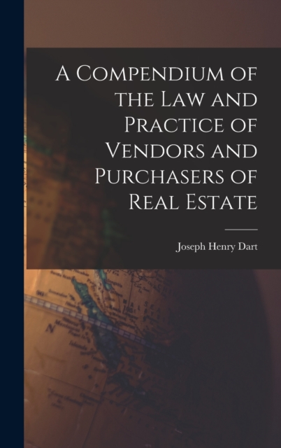 A Compendium of the Law and Practice of Vendors and Purchasers of Real Estate, Hardback Book