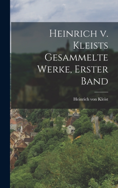 Heinrich v. Kleists gesammelte Werke, Erster Band, Hardback Book
