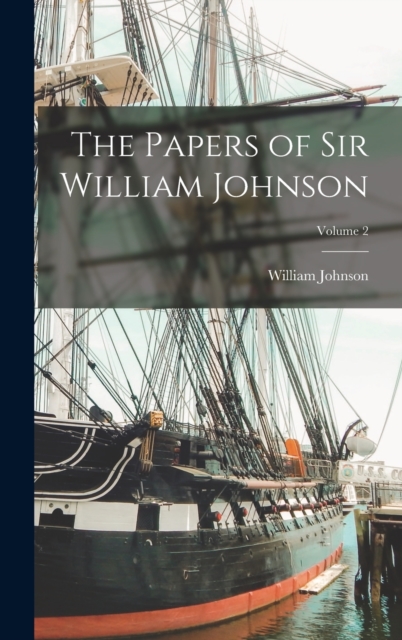 The Papers of Sir William Johnson; Volume 2, Hardback Book