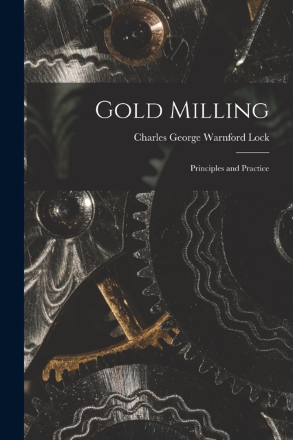 Gold Milling : Principles and Practice, Paperback / softback Book