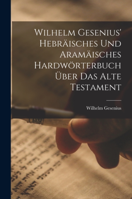 Wilhelm Gesenius' Hebraisches Und Aramaisches Hardworterbuch Uber Das Alte Testament, Paperback / softback Book
