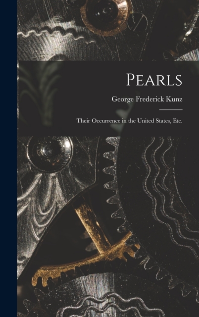 Pearls; Their Occurrence in the United States, etc., Hardback Book
