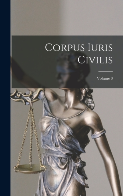 Corpus Iuris Civilis; Volume 3, Hardback Book