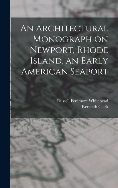An Architectural Monograph on Newport, Rhode Island, an Early American Seaport, Hardback Book