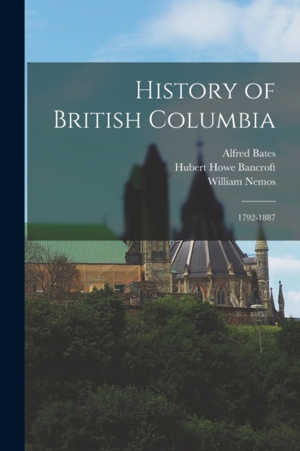History of British Columbia : 1792-1887, Paperback / softback Book
