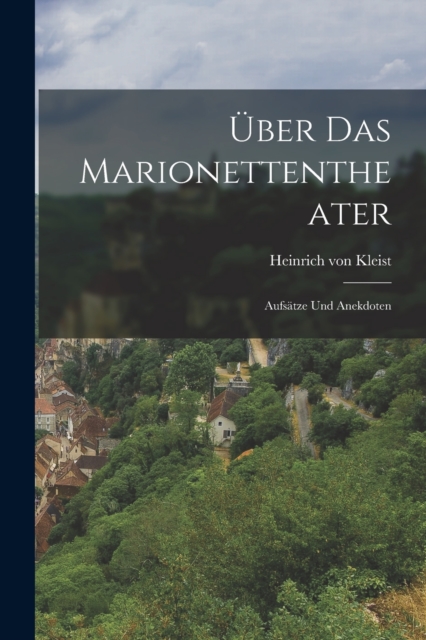 Uber das Marionettentheater; Aufsatze und Anekdoten, Paperback / softback Book