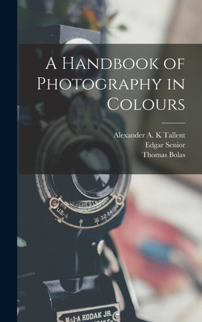 A Handbook of Photography in Colours, Hardback Book