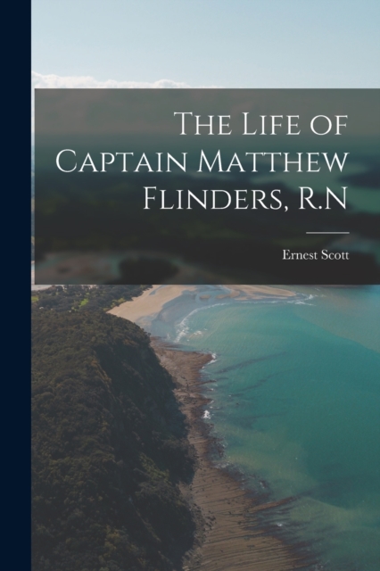 The Life of Captain Matthew Flinders, R.N, Paperback / softback Book