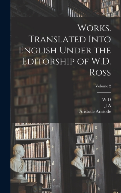 Works. Translated Into English Under the Editorship of W.D. Ross; Volume 2, Hardback Book