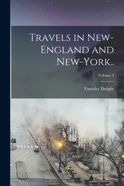 Travels in New-England and New-York..; Volume 3, Paperback / softback Book