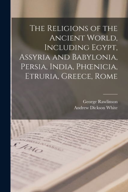 The Religions of the Ancient World, Including Egypt, Assyria and Babylonia, Persia, India, Phoenicia, Etruria, Greece, Rome, Paperback / softback Book