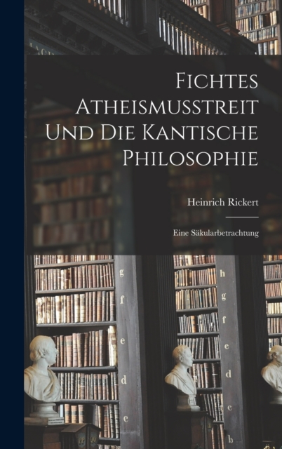Fichtes Atheismusstreit und die Kantische Philosophie; eine Sakularbetrachtung, Hardback Book