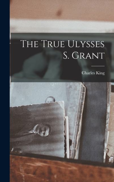 The True Ulysses S. Grant, Hardback Book