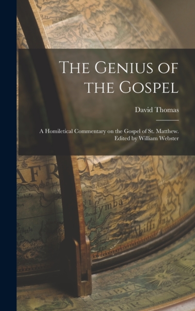 The Genius of the Gospel; a Homiletical Commentary on the Gospel of St. Matthew. Edited by William Webster, Hardback Book