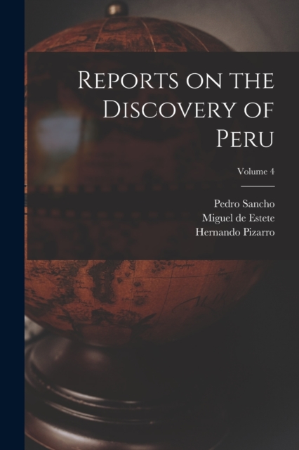 Reports on the Discovery of Peru; Volume 4, Paperback / softback Book
