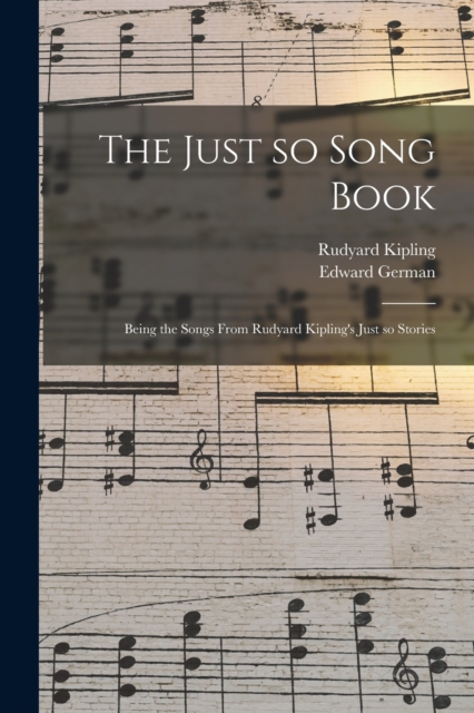 The Just so Song Book : Being the Songs From Rudyard Kipling's Just so Stories, Paperback / softback Book