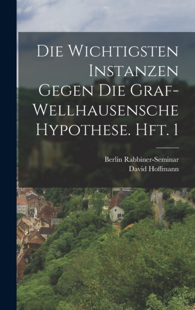 Die wichtigsten Instanzen gegen die Graf-Wellhausensche Hypothese. Hft. 1, Hardback Book