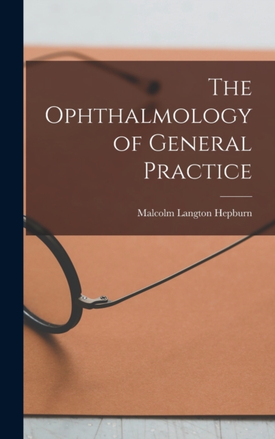 The Ophthalmology of General Practice, Hardback Book