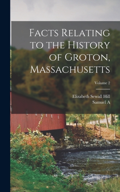 Facts Relating to the History of Groton, Massachusetts; Volume 2, Hardback Book