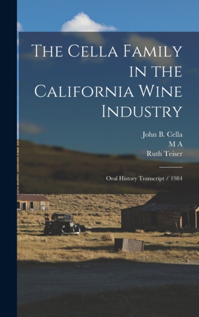 The Cella Family in the California Wine Industry : Oral History Transcript / 1984, Hardback Book