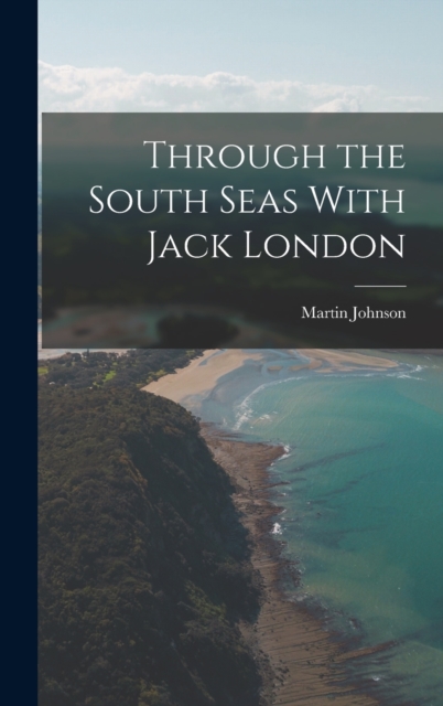 Through the South Seas With Jack London, Hardback Book