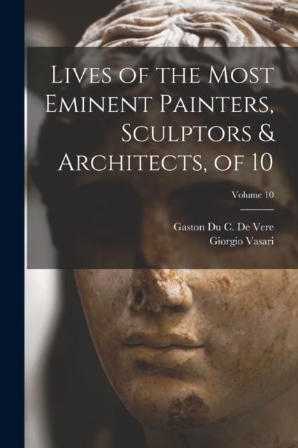 Lives of the Most Eminent Painters, Sculptors & Architects, of 10; Volume 10, Paperback / softback Book