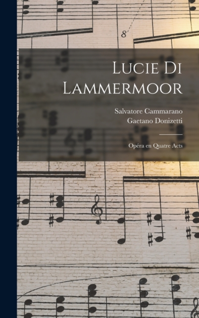 Lucie di Lammermoor : Opera en quatre acts, Hardback Book
