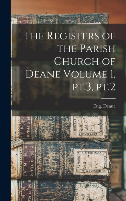 The Registers of the Parish Church of Deane Volume 1, pt.3, pt.2, Hardback Book